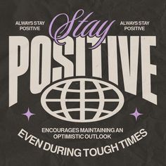 a black poster with the words stay positive and an image of a globe on it