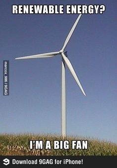 a wind turbine in the middle of a field with caption that reads, i'm a big fan