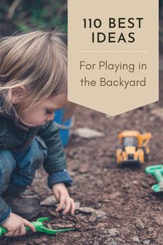 A child is squatting and scooping dirt with a plastic shovel. The text reads 110 Best Ideas for Playing in the Backyard. Fun Things To Do Outside, Outdoor Play Ideas, Nature Based Play, Nature Preschool, Things To Do Outside, Backyard Activities, Sensory Exploration, Types Of Play