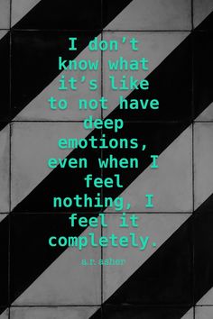 a black and white tiled floor with a quote on it that reads i don't know what it's like to not have deep emotions, even when i feel nothing