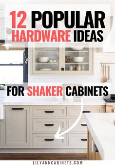 kitchen cabinets with the words 12 popular hardware ideas for shaker cabinets