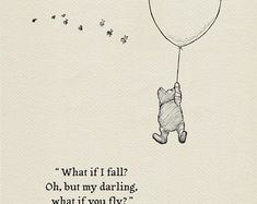 winnie the pooh flying with a balloon and saying what if i fall oh, but my daring what if you fly?