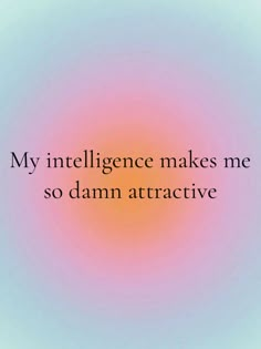 an orange and pink circle with the words, my intelligence makes me so damn attractive