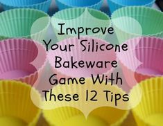 colorful cupcake liners with the words improve your silcone bakeware game with these 12 tips