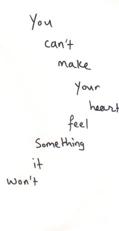 a handwritten note with the words you can't make your heart feel something it won't