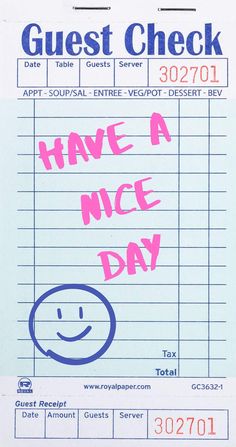 a receipt with the words have a nice day written in pink and blue ink on it