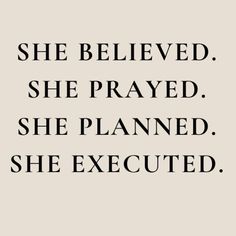 a quote that says she believed she prayed she planned she executed