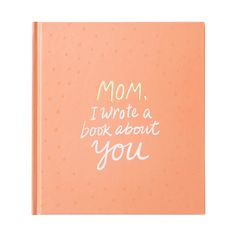 a pink notebook with the words mom, i wrote a book about you