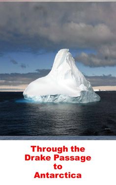 an iceberg floating in the ocean with text over it that reads through the drake passage to antartica