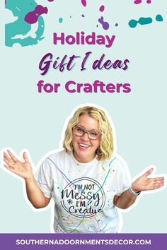 a woman with her hands out in front of the words holiday gift ideas for crafters