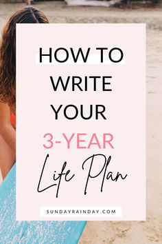 a girl holding a surfboard with the words how to write your 3 - year life plan