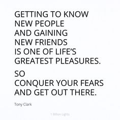 a quote from tony clark that says, getting to know new people and gaining new friends is one of life's greatest pleasure