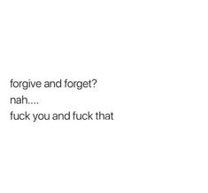 a white background with black text that says, are you forgive and forget?