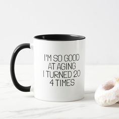 i'm so good at aging i turned 20 and 4 times coffee mug with donut