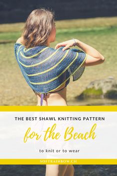 the best shawl knitting pattern for the beach is to knit or to wear it