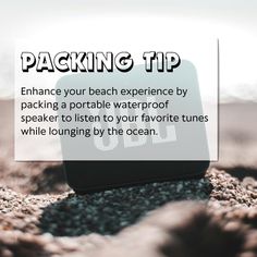 a white sign that reads packing tip enhance your beach experience by packing a portable waterproof speaker to listen to your favorite tunes while