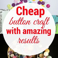 a basket full of buttons with the words cheap button craft with amazing results on it