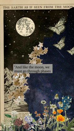 an altered collage of flowers and butterflies in the night sky with a quote written on it