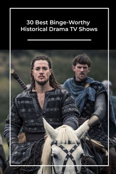 two men riding horses with the caption 30 best binge - worthy historical drama tv shows