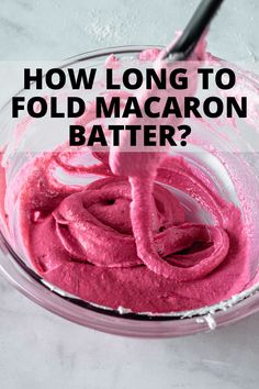 how long to fold macaron batter in a bowl with the words, how long to fold macaroni batter?