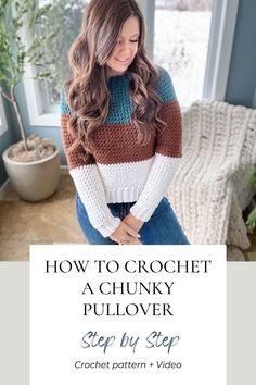 a woman standing in front of a window with the text how to crochet a chunk pullover step by step