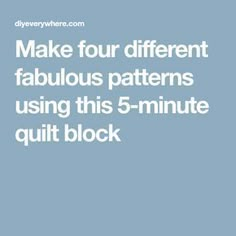 the text make four different fabulous patterns using this 5 - minute quilt block in white