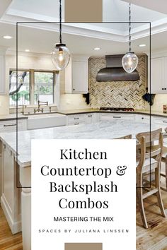 kitchen countertop and backsplash combos with text overlay reading kitchen countertops and backsplash combos mastering the mix spaces by julia lisben