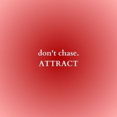 a red background with the words don't chase, attract