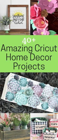 the top 10 amazing cricut home decor projects with text overlay that reads 40 + amazing cricut home decor projects