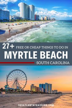 the beach and ferris wheel with text overlay that reads 27 free or cheap things to do in myrtie beach south carolina