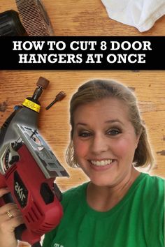 a woman holding a cordless tool with the words how to cut 8 door hangers at once