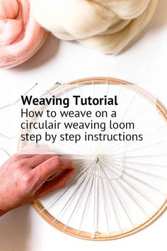 someone is weaving on a circular object with text that reads weaving tutor how to weave on a circular weaving loom step by step instructions