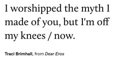 a black and white photo with the words i worshiped the myth made of you, but i'm off my knees / now