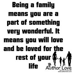 an image with the words being a family means you are a part of something very wonderful it means you will love and be loved for the rest of your life