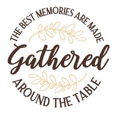 the best memories are made gathered around the table svg cut file for cricut