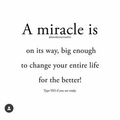 a quote on the side of a black and white photo that says, a miracle is on its way, big enough to change your entire life for the better