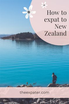 a person standing on rocks with the text how to expat to new zealand