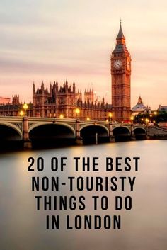 the big ben clock tower towering over the city of london, england with text overlay reading 20 of the best non - touristy things to do in london