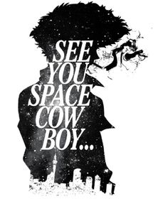 a poster with the words see you space cow boy in white and black on it