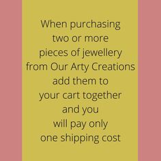 a quote that says when purchasing two or more pieces of jewelry from our art creations add them to your cart together and you will pay only one