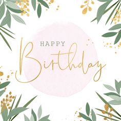 a happy birthday card with gold lettering and green leaves on a pink circle surrounded by greenery