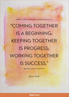 a painting with the quote coming together is a beginning keeping together is progress working together is success