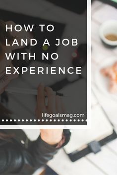 a woman sitting at a desk writing on a piece of paper with the words how to land a job with no experience