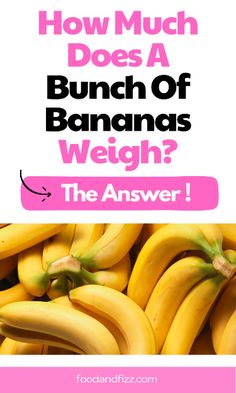 bunches of bananas with the text how much does a bunch of bananas weigh?