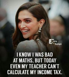 a woman smiling with the caption i know i was bad at maths but today even my teacher can't calculate my income tax