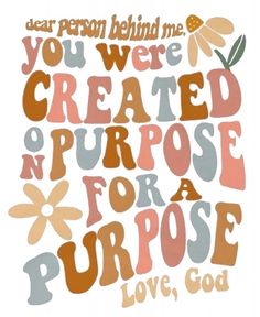 the words you were created on purpose for a purpose love, god are written in different colors