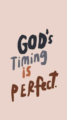 the words god's time is perfect on a pink background with brown and black lettering