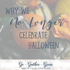 pumpkins and gourds with the words why we no longer celebrate halloween on them