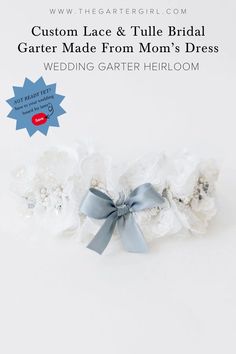 the wedding garter is made from mom's dress