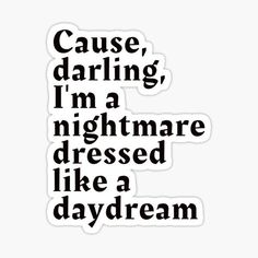 Taylor swift lyris aesthetic printable sticker Nightmare Dressed Like A Daydream, Dressed Like A Daydream, Pop Stickers, Tumblr Stickers, Iphone Case Stickers, Taylor Swift Posters, Music Stickers, Phone Stickers, Taylor Swift Album